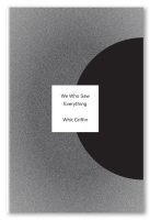 We Who Saw Everything, poetry by Whit Griffin