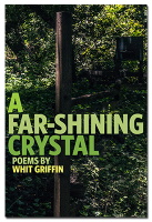 A Far-Shining Crystal, poems by Whit Griffin