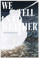 We fell into weather, poems by Alexandra Mattraw